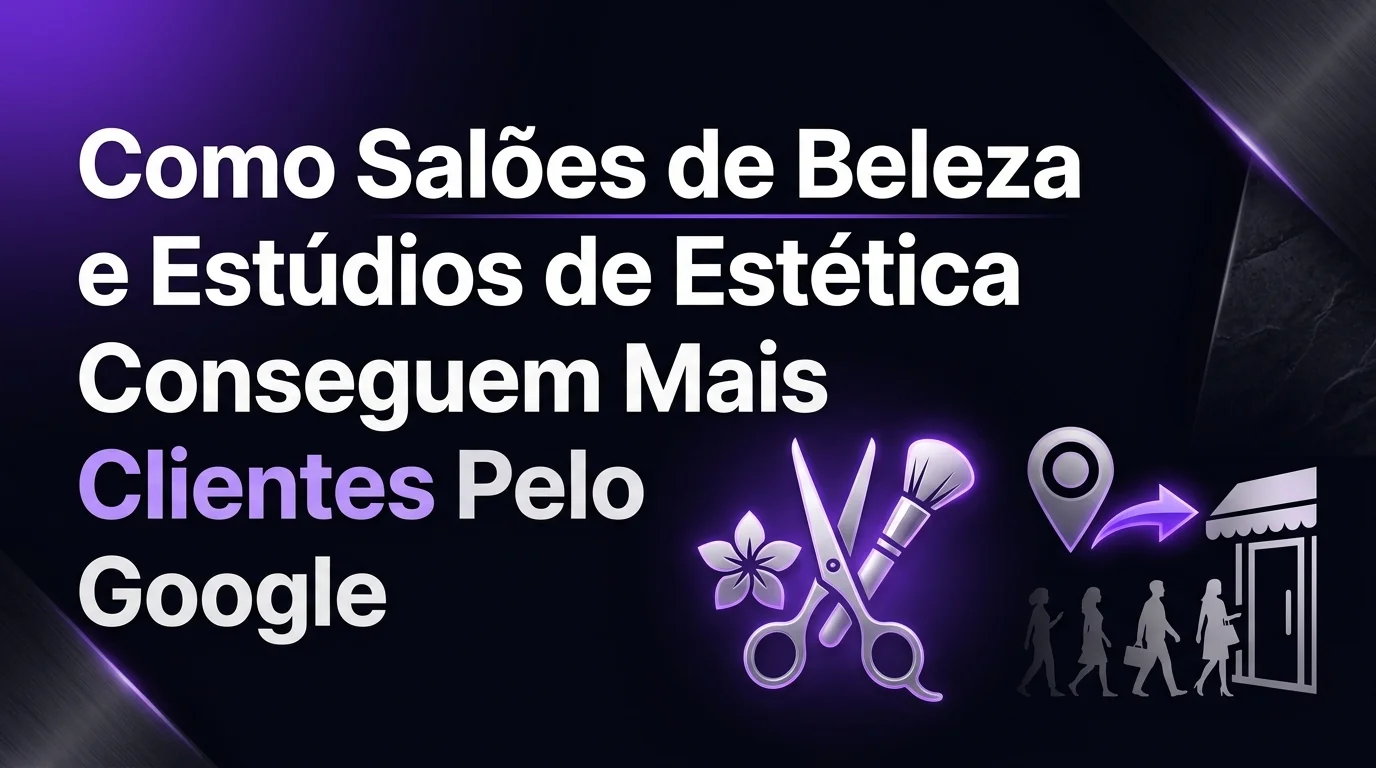 Como Salões de Beleza e Estúdios de Estética Conseguem Mais Clientes Pelo Google