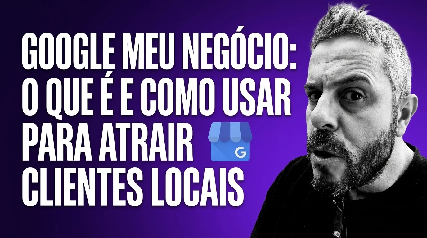 Google Meu Negócio: O Que É e Como Usar Para Atrair Clientes Locais