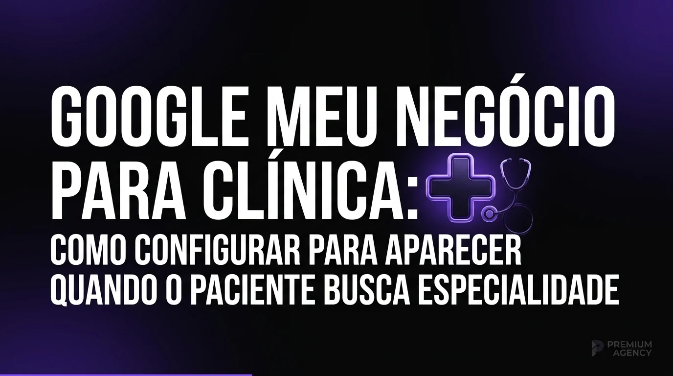Google Meu Negócio Para Clínica: Como Configurar Para Aparecer Quando o Paciente Busca Especialidade