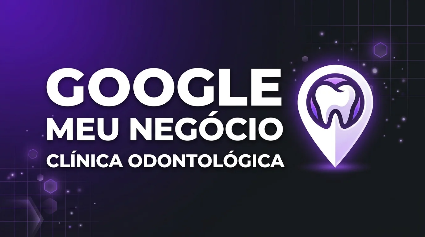 Google Meu Negócio Para Clínica Odontológica: Como Otimizar e Destacar Sua Clínica