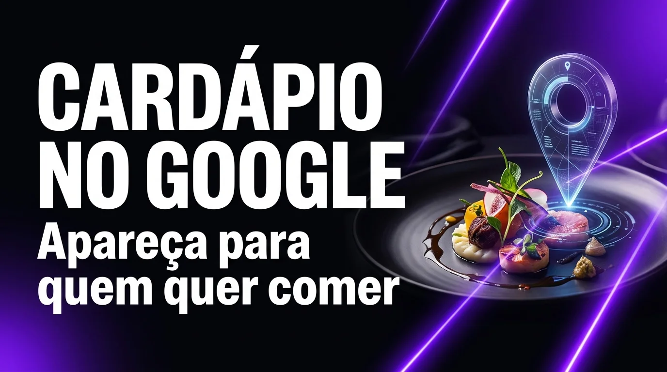 Google Meu Negócio Para Restaurante: Como Configurar o Cardápio e Aparecer Para Quem Está Com Fome