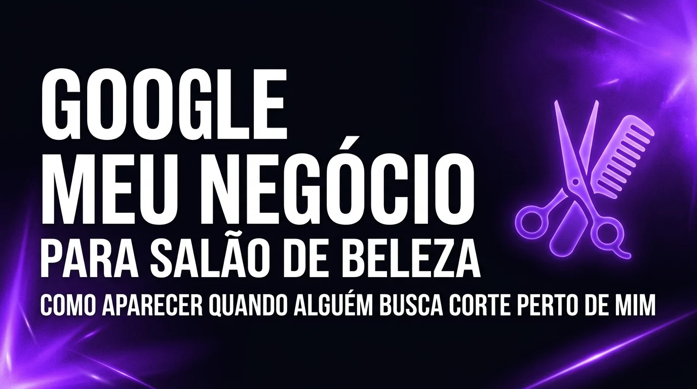 Google Meu Negócio Para Salão de Beleza: Como Aparecer Quando Alguém Busca Corte Perto de Mim