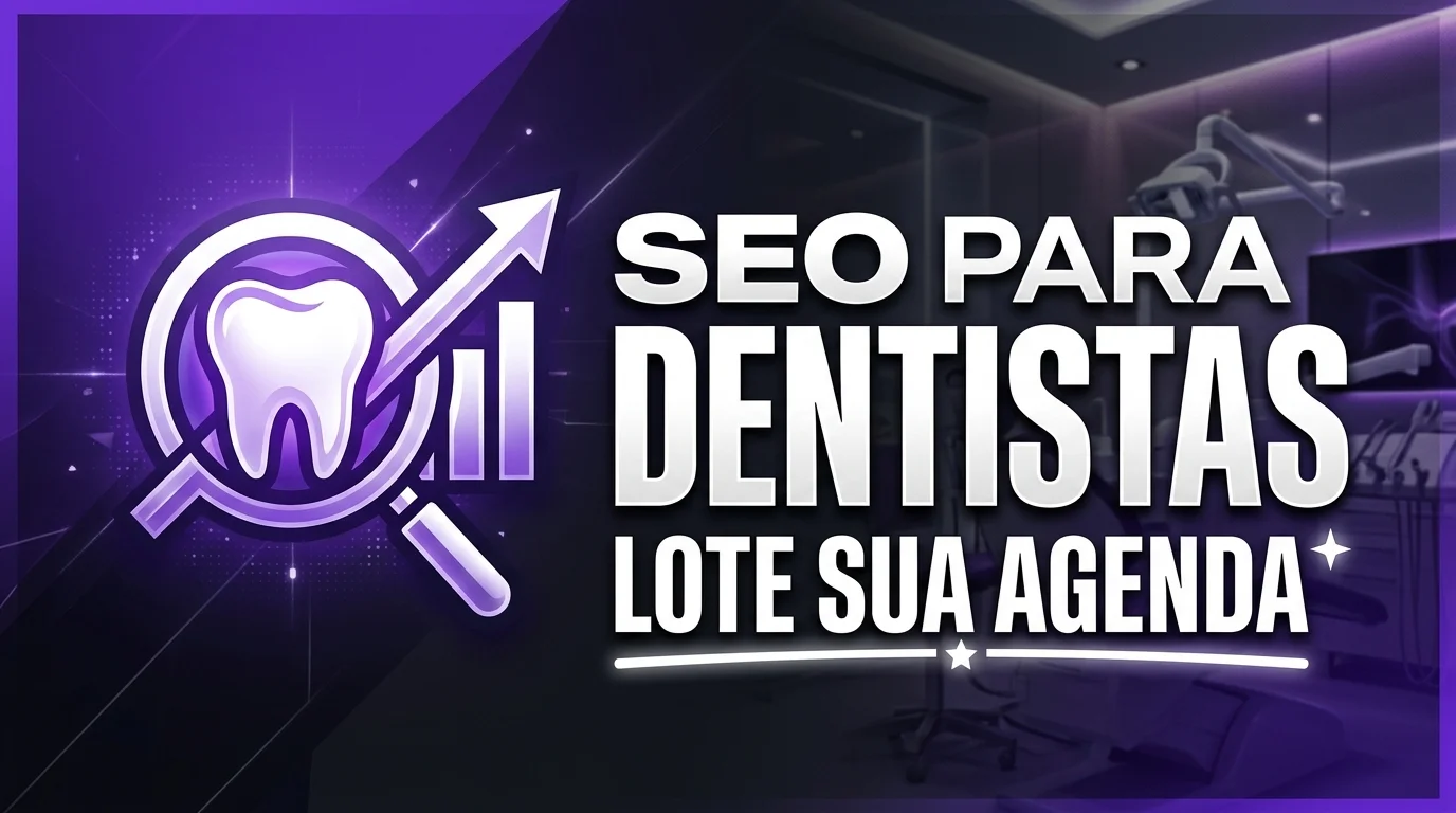 SEO Para Dentistas: Como Aparecer no Google e Lotar a Agenda de Novos Pacientes